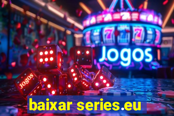 baixar series.eu